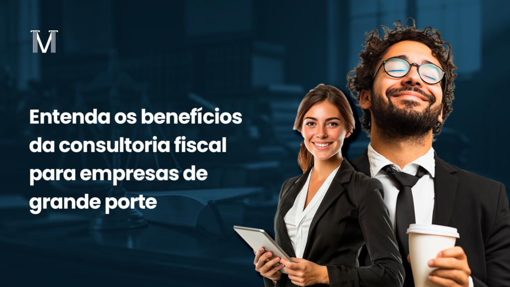 benefícios da consultoria fiscal para empresas de grande porte