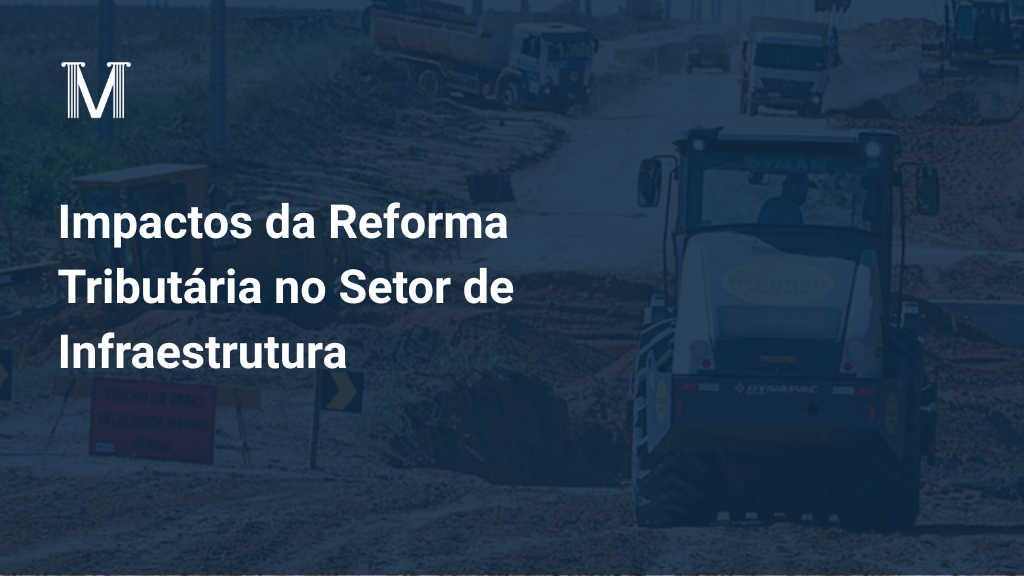 Impactos da Reforma Tributária no Setor de infraestrutura